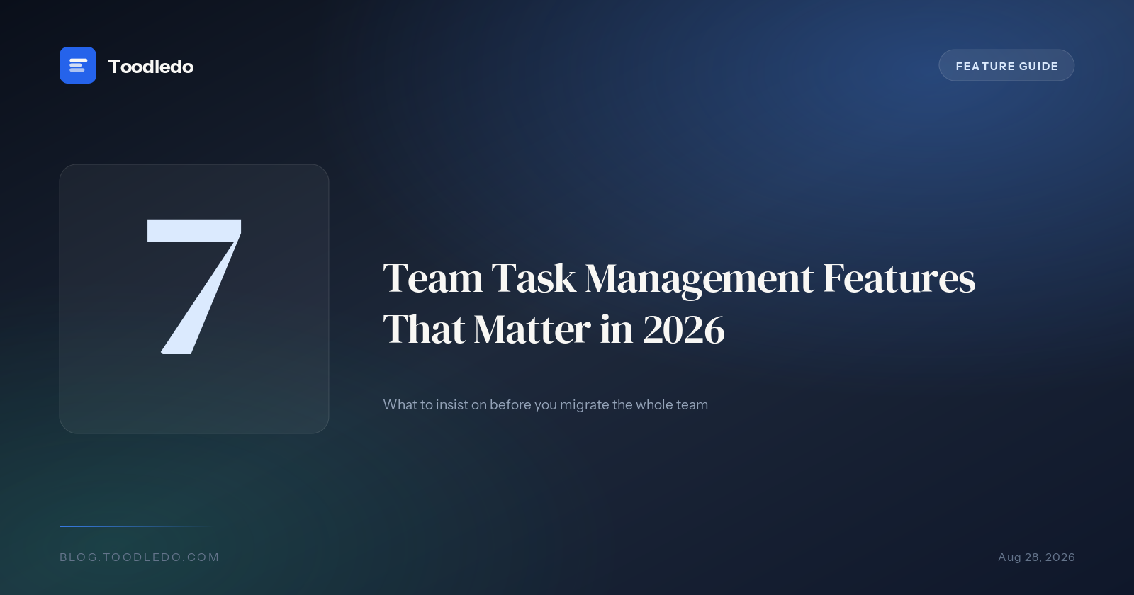 Seven team task management features that matter in 2026 - what to insist on before migrating your team