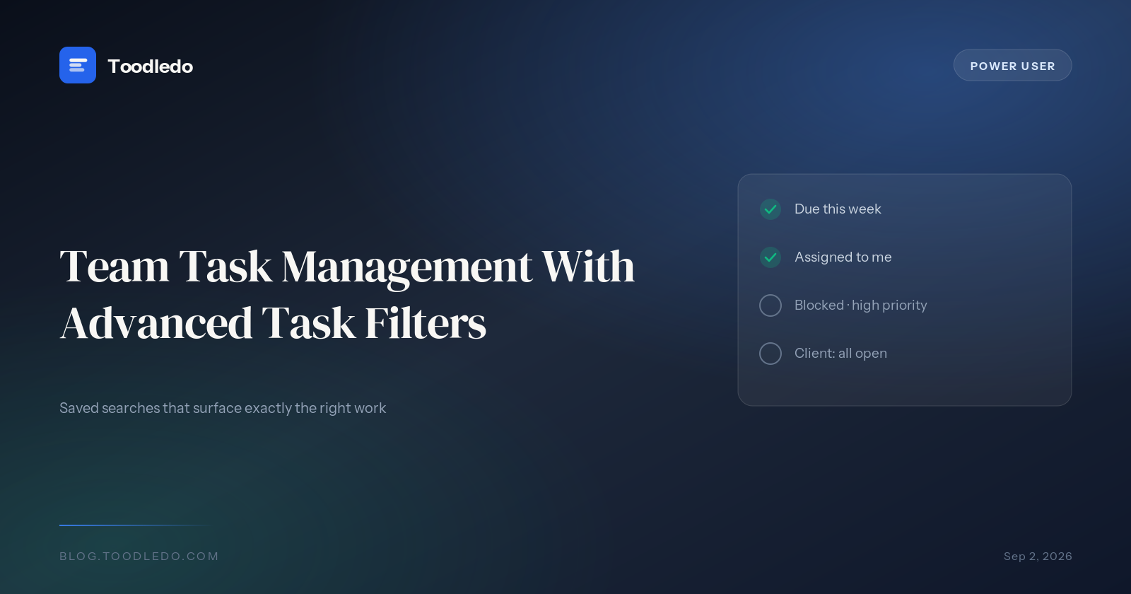 Team task management with advanced task filters - saved searches that surface exactly the right work