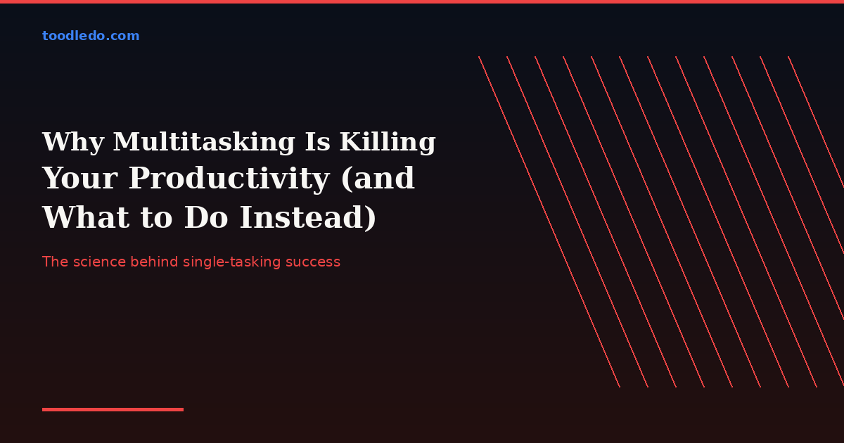 Why Multitasking Is Killing Your Productivity