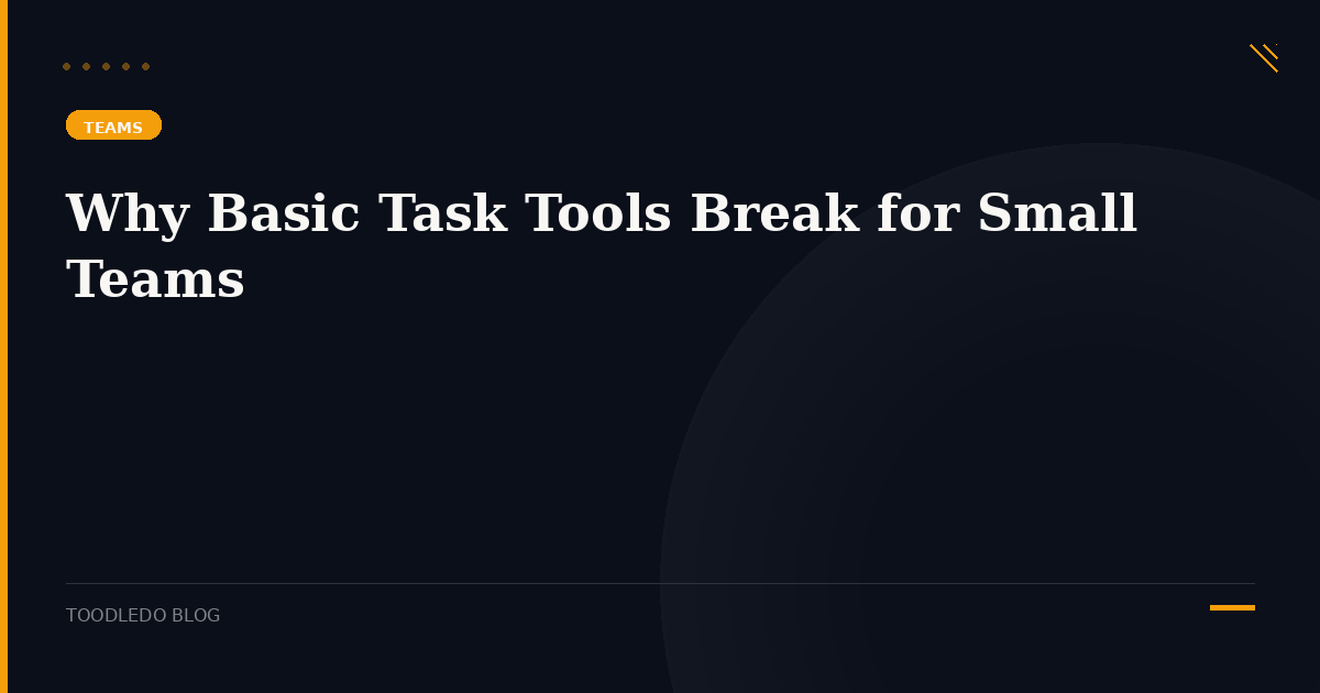 Why Basic Task Tools Break for Small Teams - Toodledo Blog
